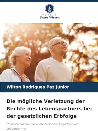 Die mögliche Verletzung der Rechte des Lebenspartners bei der gesetzlichen Erbfolge: Unterschiedliche Erbrechte zwischen Ehepartner und Lebenspartner