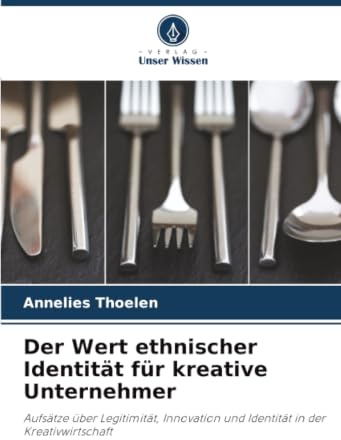 Der Wert ethnischer Identität für kreative Unternehmer: Aufsätze über Legitimität, Innovation und Identität in der Kreativwirtschaft