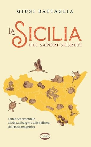 La Sicilia dei sapori segreti. Guida sentimentale al cibo, ai borghi e alla bellezza dell'Isola magnifica (On-Off)