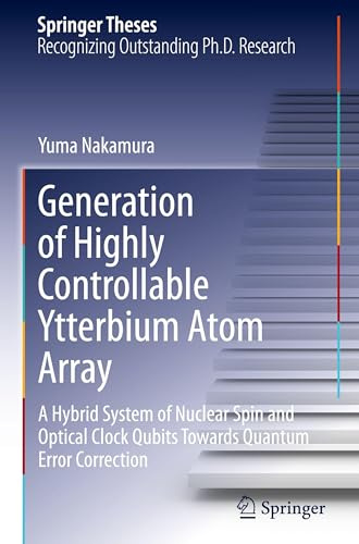 Generation of Highly Controllable Ytterbium Atom Array: A Hybrid System of Nuclear Spin and Optical Clock Qubits Towards Quantum Error Correction (Springer Theses)