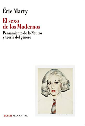 El sexo de los modernos: Pensamiento de lo Neutro y teoría del género (BORDES)