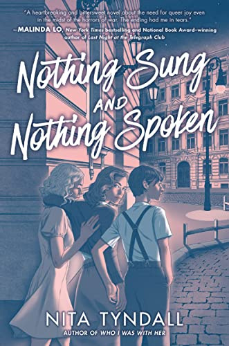 Nothing Sung and Nothing Spoken: A Queer YA Romance About Love and Resistance in World War II Berlin