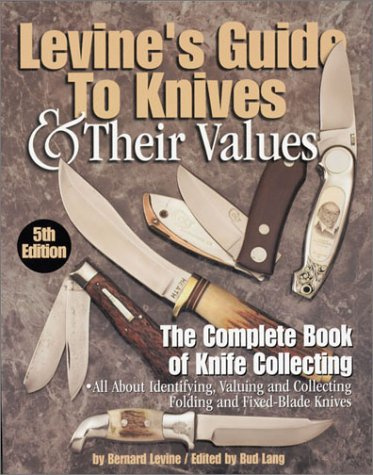 Levine's Guide to Knives and Their Values: The Complete Book of Knife Collecting