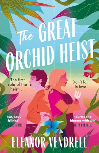 The Great Orchid Heist: An addictive and swoony heist romcom for fans of Casey McQuiston and Ali Hazelwood!