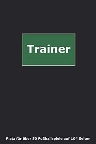 Trainer: Fußball-Coach Geschenk von der Jugend bis zu den alten Herren | Taktikbuch mit 104 Seiten inkl. Taktiktafel für jedes Spiel | Mehrere Taktikhefte des Autors vorhanden