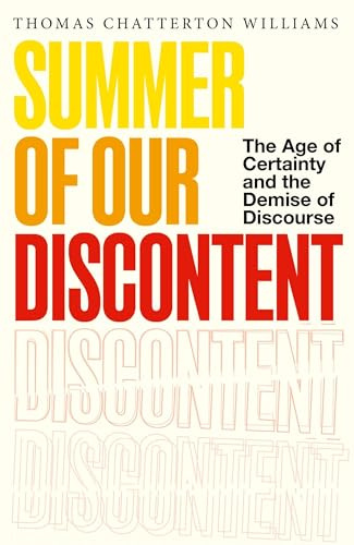 Summer of Our Discontent: The Age of Certainty and the Demise of Discourse
