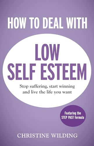 How to Deal with Low Self-Esteem: A 5-step, CBT-based plan for overcoming negative thoughts and eliminating self-doubt