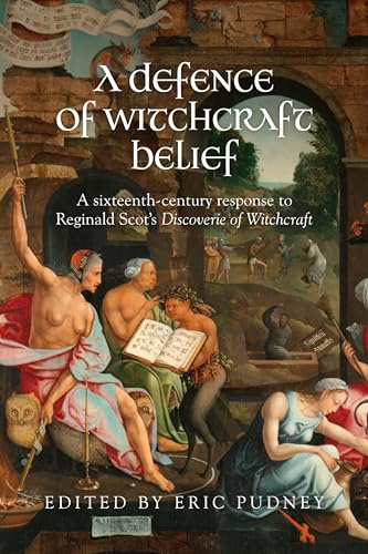 A Defence of Witchcraft Belief: A Sixteenth-Century Response to Reginald Scot’s Discoverie of Witchcraft