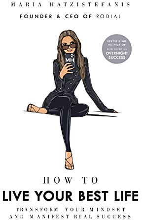 How to Live Your Best Life: Transform your mindset and manifest real success