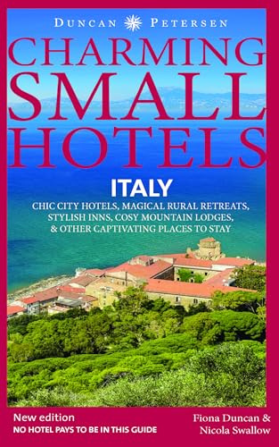 Italy Charming Small Hotels: Chic city hotels, magical rural retreats, stylish inns, cosy mountain lodges & other captivating places to stay (Duncan Petersen Guides)