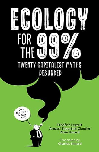 Ecology for the 99%: Twenty Capitalist Myths Debunked