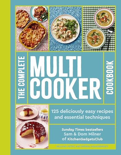 The Complete Multicooker Cookbook: Perfect for the Ninja Foodi, Speedi, Instant Pot and your favourite machines
