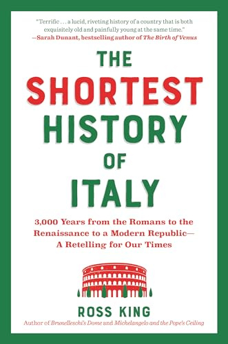 The Shortest History of Italy: 3,000 Years from the Romans to the Renaissance to a Modern Republic - A Retelling for Our Times