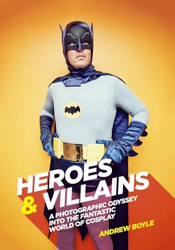 Heroes & Villains: A photographic odyssey into the fantastic world of cosplay