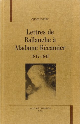 Lettres de Ballanche a Madame Recamier 1812-1845.