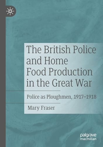 The British Police and Home Food Production in the Great War: Police as Ploughmen, 1917–1918