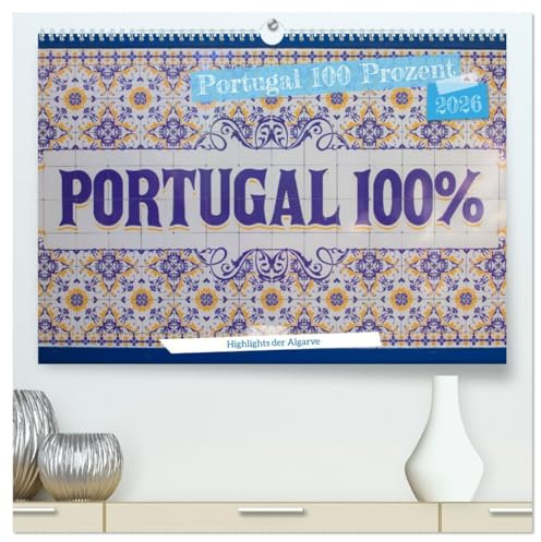 Portugal 100 Prozent (hochwertiger Premium Wandkalender 2026 DIN A2 quer), Kunstdruck in Hochglanz: Die schönsten Orte der Algarve (CALVENDO Orte)