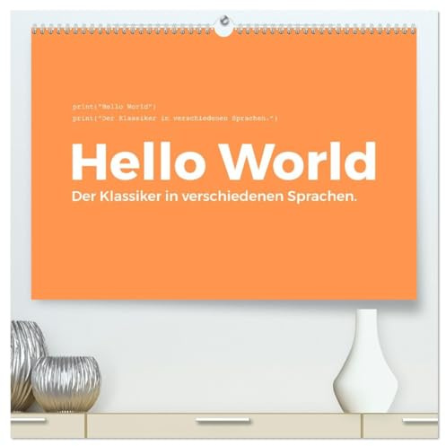 Hello World - Der Klassiker in verschiedenen Sprachen. (hochwertiger Premium Wandkalender 2026 DIN A2 quer), Kunstdruck in Hochglanz: Ein Muss für ... Programmiersprache. (CALVENDO Technologie)
