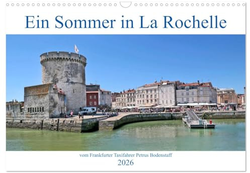 Ein Sommer in La Rochelle vom Frankfurter Taxifahrer Petrus Bodenstaff (Wandkalender 2026 DIN A3 quer), CALVENDO Monatskalender: La Rochelle ist eine ... der Region Nouvelle-Aquitaine (CALVENDO Orte)