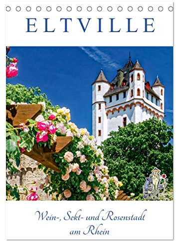 ELTVILLE – Wein-, Sekt- und Rosenstadt am Rhein (Tischkalender 2026 DIN A5 hoch), CALVENDO Monatskalender: Romantische Altstadt von Eltville am Rhein mit Terminplaner (CALVENDO Orte)