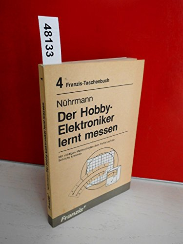 Der Hobby-Elektroniker lernt messen: Mit richtigen Messmethoden dem Fehler auf die Schliche kommen (RPB Franzis Taschenbücher)