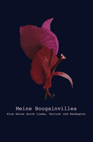 Meine Bougainvillea: Eine Reise durch Liebe, Verlust und Neubeginn