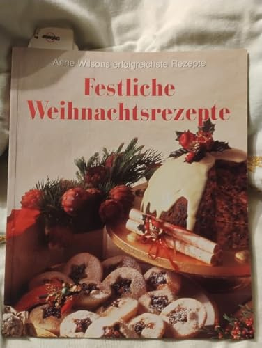 Festliche Weihnachtsrezepte (Anne Wilsons erfolgreichste Rezepte)
