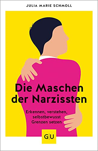 Die Maschen der Narzissten: Erkennen - verstehen - selbstbewusst Grenzen setzen (Lebenshilfe Selbstcoaching)