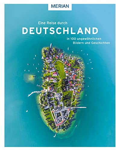 Eine Reise durch Deutschland in 100 ungewöhnlichen Bildern und Geschichten (MERIAN Bildband)