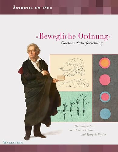 »Bewegliche Ordnung«: Goethes Naturforschung (Ästhetik um 1800)