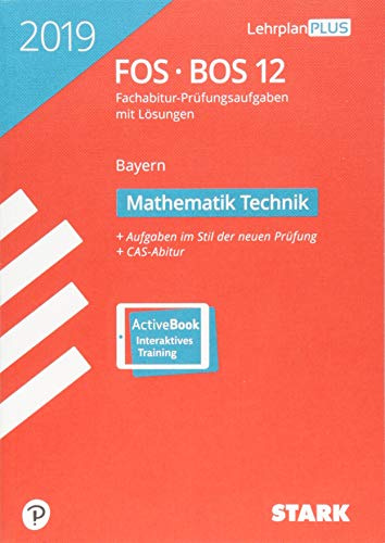 STARK Abiturprüfung FOS/BOS Bayern 2019 - Mathematik Technik 12. Klasse: Fachabitur-Prüfungsaufgaben mit Lösungen. Aufgaben im Stil der neuen Prüfung. CAS-Abitur. Mit Online-Zugang