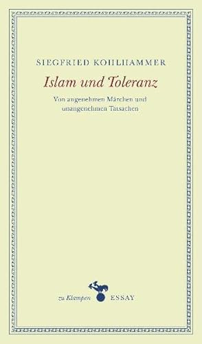Islam und Toleranz: Von angenehmen Märchen und unangenehmen Tatsachen. Essays (zu Klampen Essays)