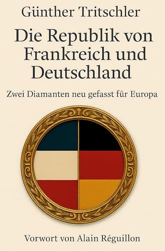 Die Republik von Frankreich und Deutschland: Zwei Diamanten neu gefasst für Europa