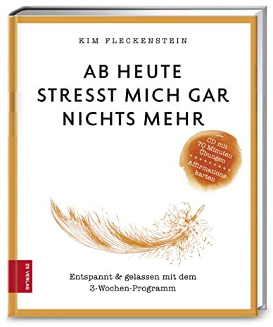 Ab heute stresst mich gar nichts mehr: Entspannt & gelassen mit dem 3-Wochen-Programm (376 - ZS Verlag)