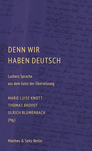 Denn wir haben Deutsch: Luthers Sprache aus dem Geist der Übersetzung