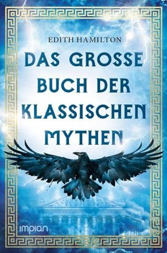 Das große Buch der klassischen Mythen: Herkules . Dionysos . Ödipus . Odysseus . Troja . Goldenes Vlies . Aphrodite . Sigurd