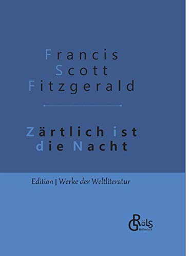 Zärtlich ist die Nacht: Gebundene Ausgabe (Edition Werke der Weltliteratur - Hardcover)