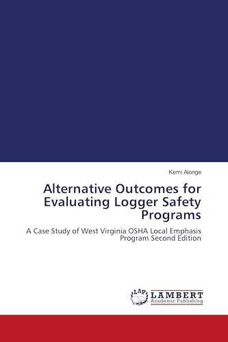 Alternative Outcomes for Evaluating Logger Safety Programs: A Case Study of West Virginia OSHA Local Emphasis Program Second Edition