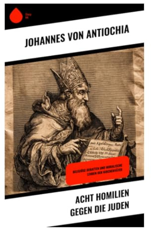 Acht Homilien gegen die Juden: Spätantike Predigtkultur, christliche Identitätsbildung und antijudaistische Polemik in Antiochia