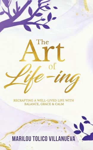 The Art of Life-ing: Recrafting a Well-Lived Life with Balance, Grace & Calm