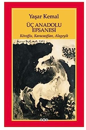Üc Anadolu Efsanesi: Köroglu, Karacaoglan, Alageyik: Köroğlu, Karacaoğlan, Alageyik