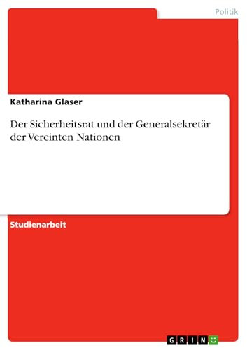 Der Sicherheitsrat und der Generalsekretär der Vereinten Nationen