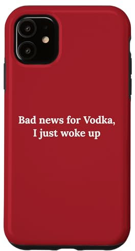 Lustiger Wodka Trinkspruch Bad News For Vodka Hülle für iPhone 11