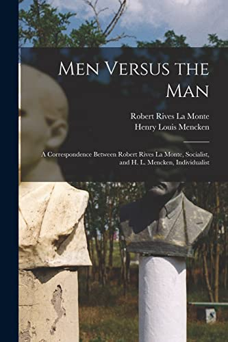 Men Versus the Man: A Correspondence Between Robert Rives La Monte, Socialist, and H. L. Mencken, Individualist