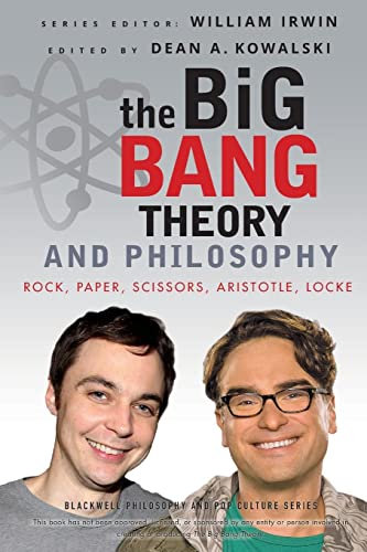 The Big Bang Theory and Philosophy: Rock, Paper, Scissors, Aristotle, Locke (The Blackwell Philosophy and Pop Culture Series, Band 44)