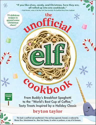 The Unofficial Elf Cookbook: From Buddy's Breakfast Spaghetti to the World's Best Cup of Coffee, Tasty Treats Inspired by a Holiday Classic (Unofficial Cookbook Gift Series)