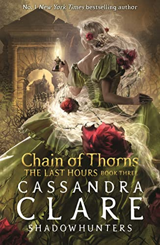 The Last Hours: Chain of Thorns: From the international bestselling author who defined romantasy: the No. 1 New York Times bestselling Shadowhunter ... demon-hunting, betrayal and forbidden love: 3