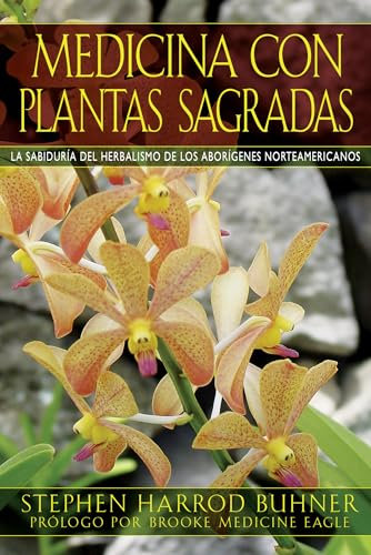 Medicina con plantas sagradas: La sabiduría del herbalismo de los aborígenes norteamericanos.