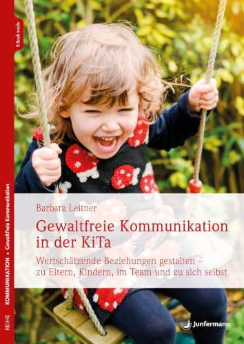 Gewaltfreie Kommunikation in der KiTa: Wertschätzende Beziehungen gestalten – zu Eltern, Kindern, im Team und zu sich selbst
