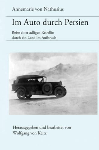 Im Auto durch Persien: Reisen einer adligen Rebellin durch ein Land im Aufbruch